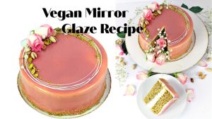 Pistachio Rose Cake Vegan Mirror Glaze Recipe